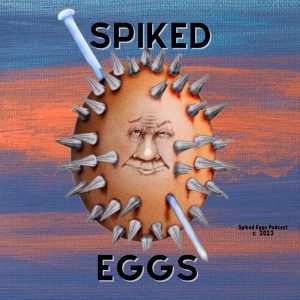 Spiked Eggs Podcast