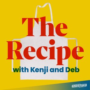 The Recipe with Kenji and Deb podcast