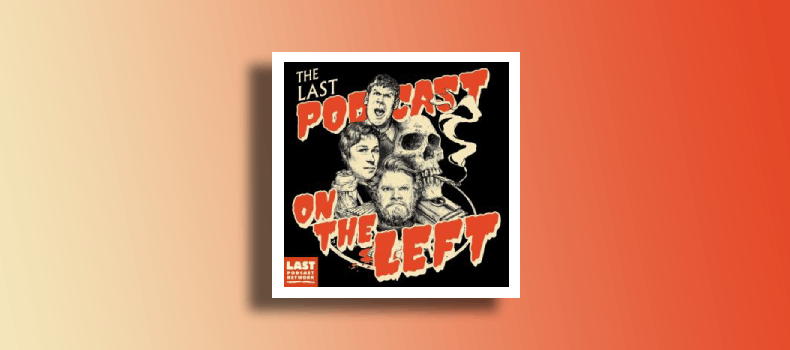 Best Last Podcast on the Left Episodes