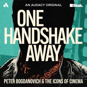 One Handshake Away: Peter Bogdanovich and the Icons of Cinema podcast