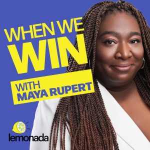 When We Win with Maya Rupert podcast