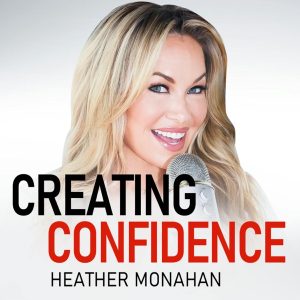 Creating Confidence with Heather Monahan podcast