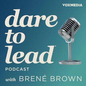 Dare to Lead with Brené Brown podcast