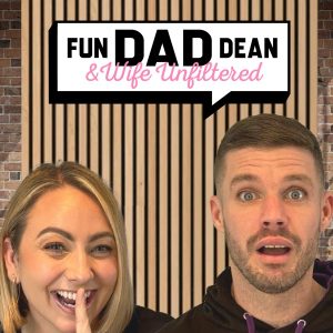 Fun Dad Dean & Wife: Unfiltered podcast