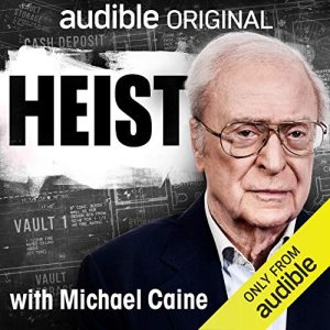 Heist with Michael Caine podcast
