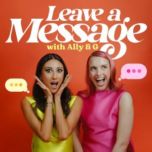 Leave A Message with Ally & G podcast