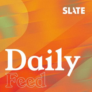 Slate Daily Feed podcast