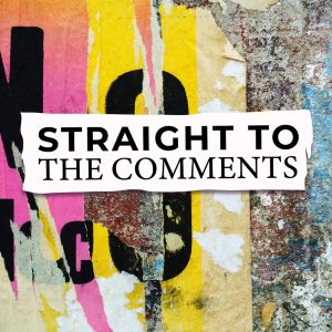 Straight to the Comments podcast