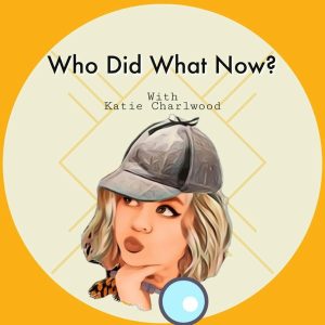 Who Did What Now podcast
