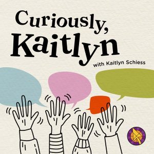 Curiously Kaitlyn podcast