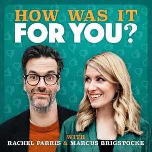 How was it for you? with Rachel Parris & Marcus Brigstocke podcast