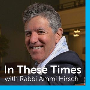 In These Times with Rabbi Ammi Hirsch podcast