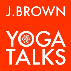 J. Brown Yoga Talks podcast