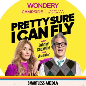 Pretty Sure I Can Fly with Johnny Knoxville & Elna Baker podcast