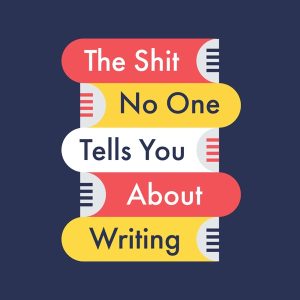 The Shit No One Tells You About Writing podcast