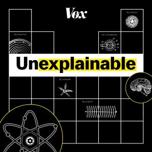 Unexplainable podcast