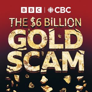The Six Billion Dollar Gold Scam podcast