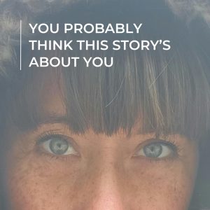 You Probably Think This Story’s About You podcast