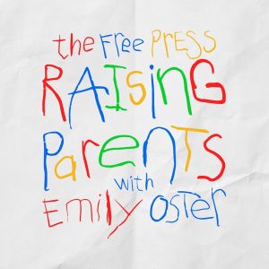 Raising Parents with Emily Oster podcast