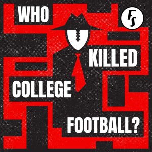 Who Killed College Football? podcast