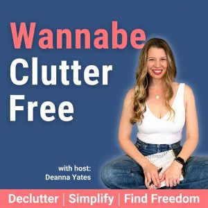 Wannabe Clutter Free | Declutter, Organize, Calm the Chaos podcast