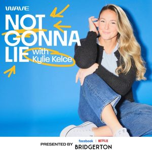Not Gonna Lie with Kylie Kelce podcast