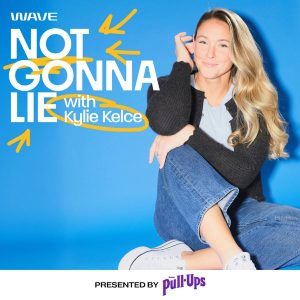 Not Gonna Lie with Kylie Kelce podcast