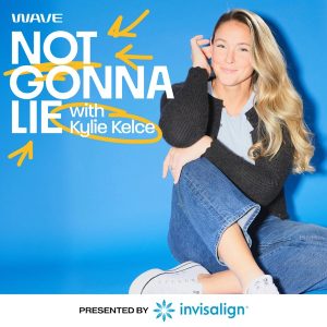 Not Gonna Lie with Kylie Kelce podcast
