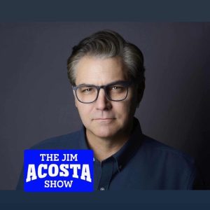 The Jim Acosta Show podcast