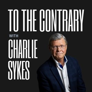 To The Contrary with Charlie Sykes podcast