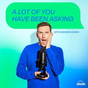 A Lot Of You Have Been Asking with Hayden Cohen