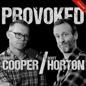 Provoked with Darryl Cooper and Scott Horton podcast