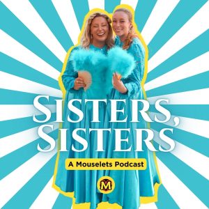 Sisters, Sisters: A Mouselets Podcast