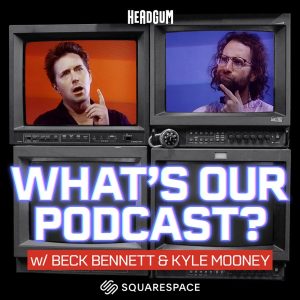 What's Our Podcast? with Beck Bennett and Kyle Mooney