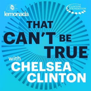 That Can't Be True with Chelsea Clinton