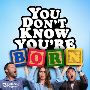 You Don’t Know You’re Born