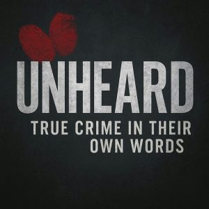 Unheard: True Crime in Their Own Words