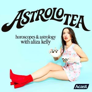 AstroloTea with Aliza Kelly: Horoscopes and Astrology podcast