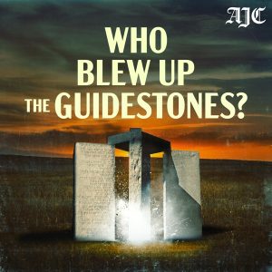 Who Blew Up The Guidestones? podcast