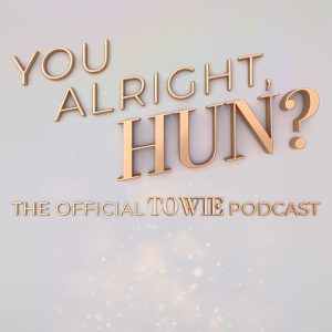 You Alright, Hun? The Official TOWIE Podcast