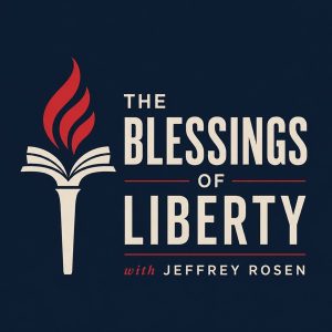 The Blessings of Liberty with Jeffrey Rosen