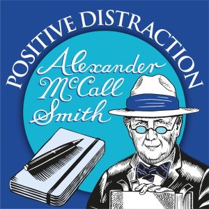 Positive Distraction with Alexander McCall Smith podcast