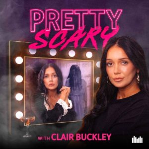 Pretty Scary with Clair Buckley podcast