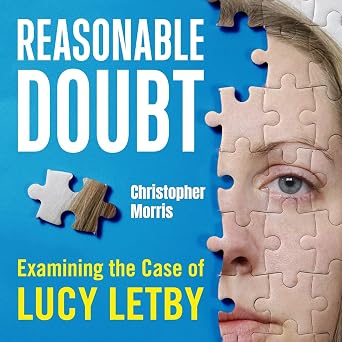 Reasonable Doubt: Examining the Case of Lucy Letby