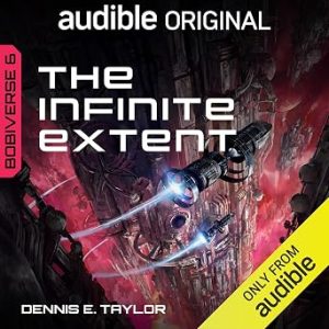 The Infinite Extent: Bobiverse, Book 6