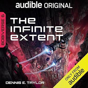 Cover of the audiobook The Infinite Extent: Bobiverse, Book 6 by Dennis E. Taylor, narrated by Ray Porter