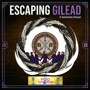 Escaping Gilead: The Testaments and Handmaid's Tale Podcast