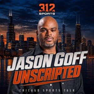 Jason Goff Unscripted: Chicago Sports Talk