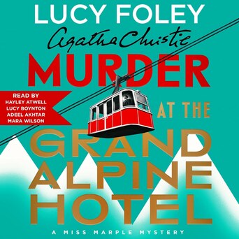 Cover of the audiobook Murder at the Grand Alpine Hotel by Lucy Foley, narrated by Hayley Atwell, Lucy Boynton, Adeel Akhtar, Mara Wilson, Hugh Kermode