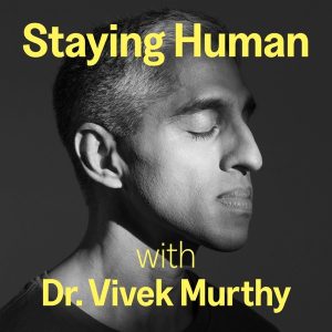 Staying Human with Dr. Vivek Murthy